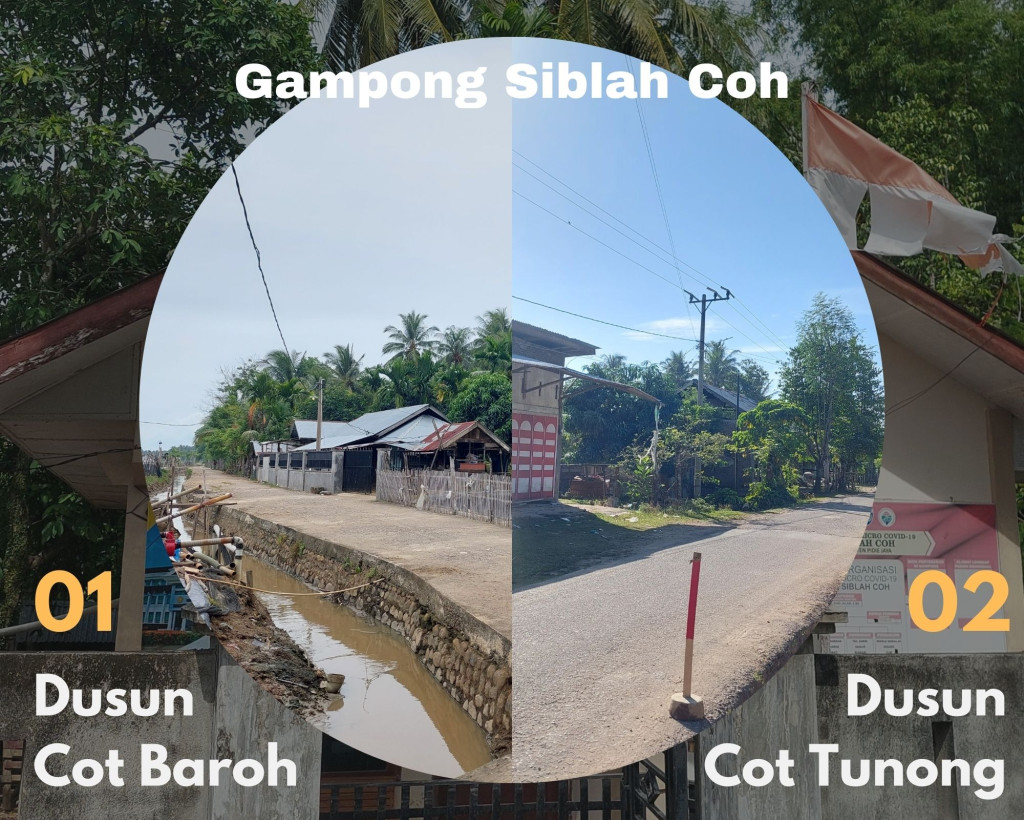 Gampong Siblah Coh terdiri dari Dua Dusun yaitu Dusun Cot Baro & Dusun Cot Tunong.